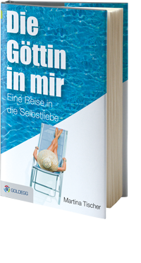 Martina Tischer: "Die Göttin in mir - Eine Reise in die Selbstlieb" Martina Tischer: "Die Göttin in mir - Eine Reise in die Selbstliebe"