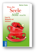 Martina Tischer: "Was die Seele satt macht - Essen für Wohlgefühl und Selbstwert" Martina Tischer: "Was die Seele satt macht - Essen für Wohlgefühl und Selbstwert"