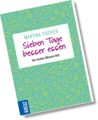 Martina Tischer: "Sieben Tage besser essen - das kreative Mitmach-Heft" Martina Tischer: "Sieben Tage besser essen - das kreative Mitmach-Heft"